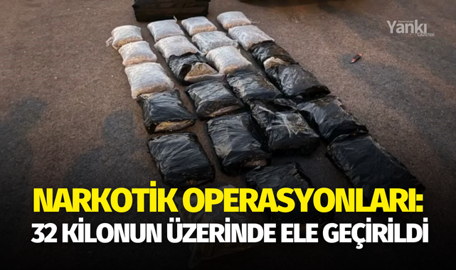 Narkotik operasyonları: 32 kilonun üzerinde ele geçirildi