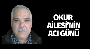 Okur Ailesi'nin Acı Günü