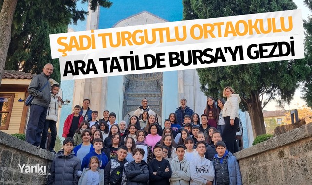 Şadi Turgutlu Ortaokulu Ara tatilde Bursa'yı gezdi