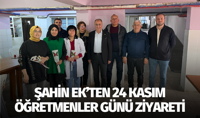 Şahin Ek'ten 24 Kasım Öğretmenler Günü ziyareti