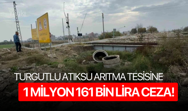 Turgutlu Atıksu Arıtma Tesisine 1 milyon 161 bin lira ceza