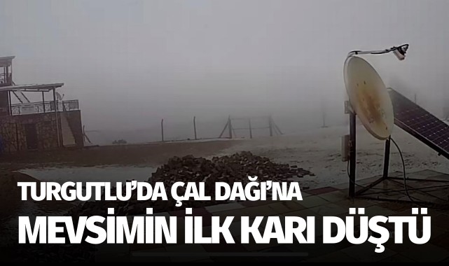 Turgutlu’da Çal Dağı’na Mevsimin İlk Karı Düştü