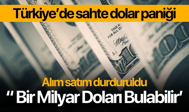 Türkiye’de sahte dolar paniği!  Alım Satım Durduruldu: “ 1 Milyar Doları Bulabilir’