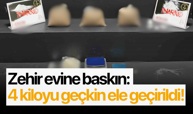 Zehir evine baskın: 4 kiloyu geçkin ele geçirildi!