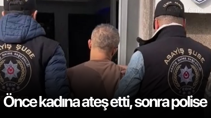 Önce kadına ateş etti, sonra polise