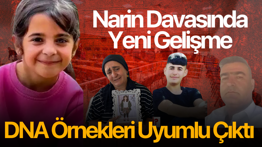 Narin davasında yeni gelişme! DNA örnekleri uyumlu çıktı