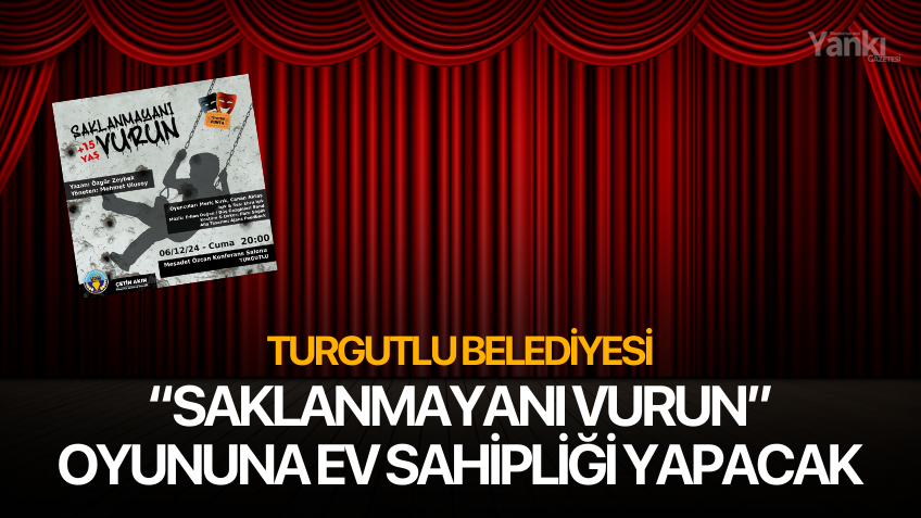 Turgutlu Belediyesi “Saklanmayanı Vurun” Oyununa Ev Sahipliği Yapacak