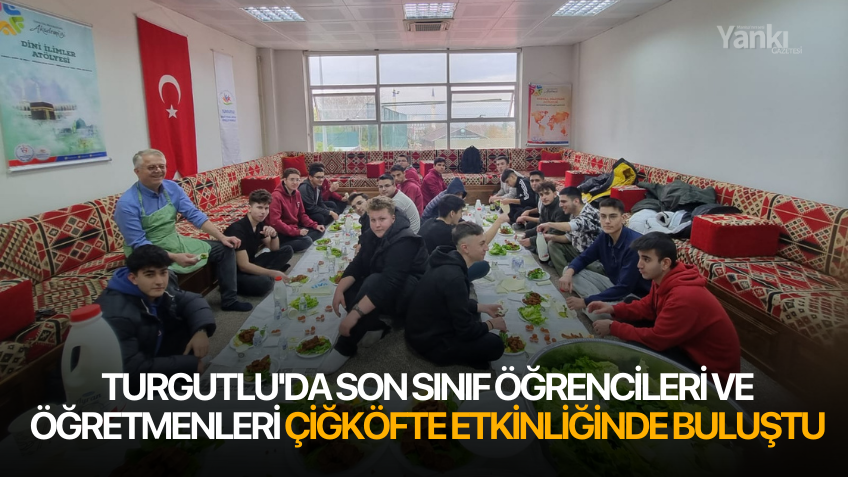 Turgutlu'da son sınıf öğrencileri ve öğretmenleri çiğköfte etkinliğinde buluştu