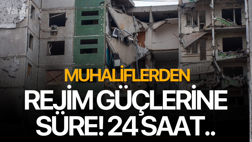 Muhaliflerden rejim güçlerine süre! 24 Saat...