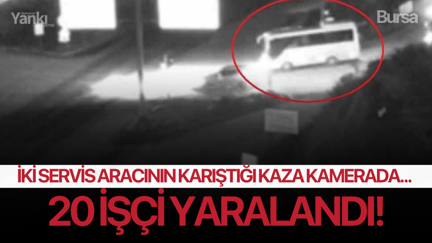 İki servis aracının karıştığı kaza kamerada... 20 işçi yaralandı!