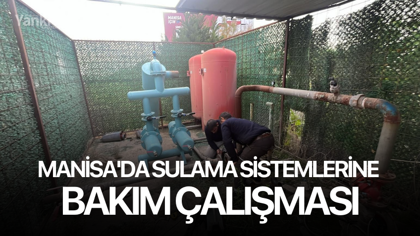 Manisa'da sulama sistemlerine bakım çalışması