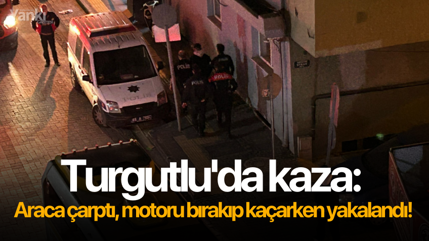 Turgutlu'da kaza: Araca çarptı, motoru bırakıp kaçarken yakalandı!