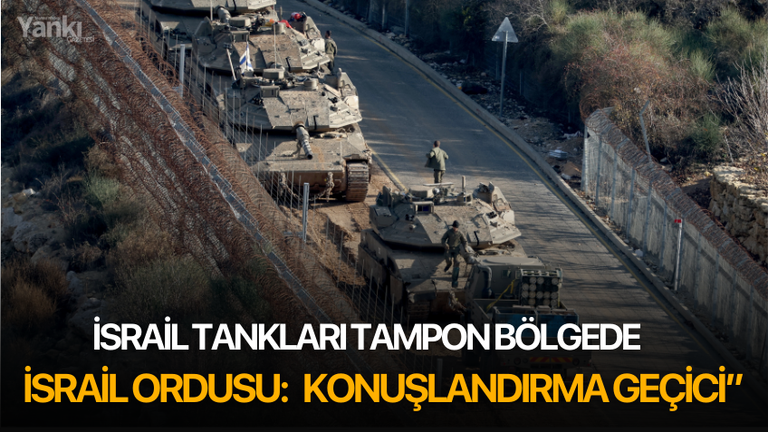 İsrail ordusu: “Suriye-İsrail arasındaki tampon bölgedeki konuşlandırma geçici”