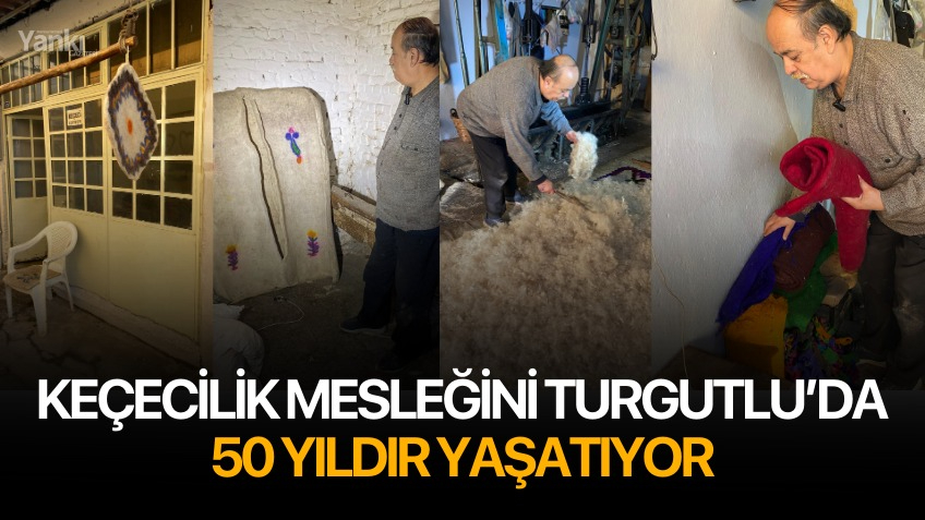 Keçecilik mesleğini Turgutlu’da 50 yıldır yaşatıyor