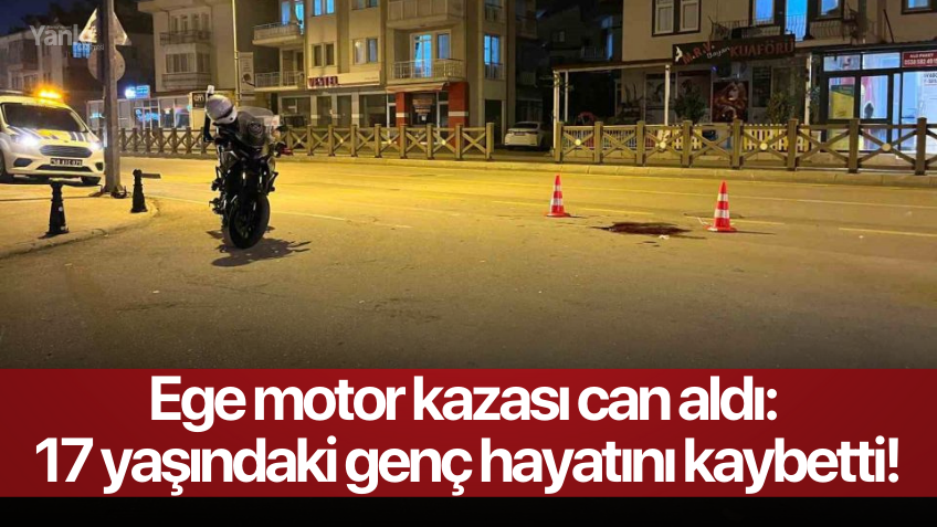 Ege'de motor kazası can aldı: 17 yaşındaki genç hayatını kaybetti!