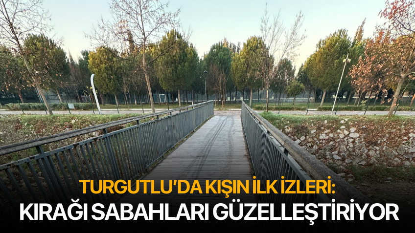 Turgutlu’da Kışın İlk İzleri: Kırağı Sabahları Güzelleştiriyor