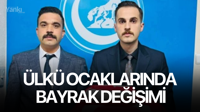 Ülkü Ocaklarında bayrak değişimi