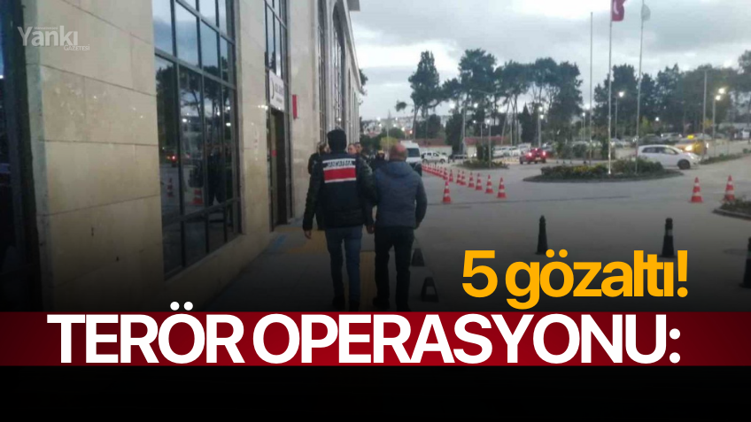 Terör operasyonu: 5 gözaltı!