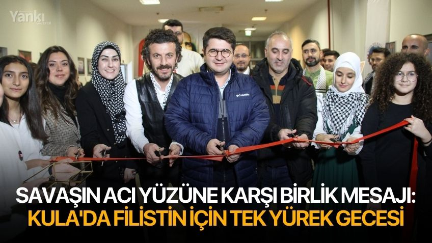 Savaşın acı yüzüne karşı birlik mesajı: Kula'da Filistin için tek yürek gecesi