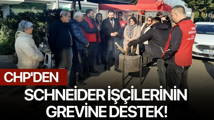 CHP'den Schneider İşçilerinin Grevine Destek!
