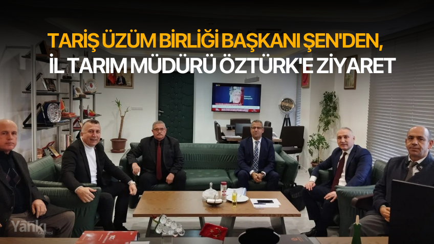 Tariş Üzüm Birliği Başkanı Şen'den, İl Tarım Müdürü Öztürk'e ziyaret