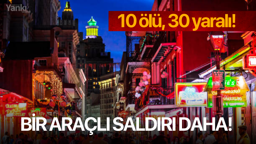 Bir araçlı saldırı daha! 10 ölü, 30 yaralı!