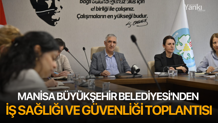 Manisa Büyükşehir Belediyesinden İş Sağlığı ve Güvenliği  Toplantısı