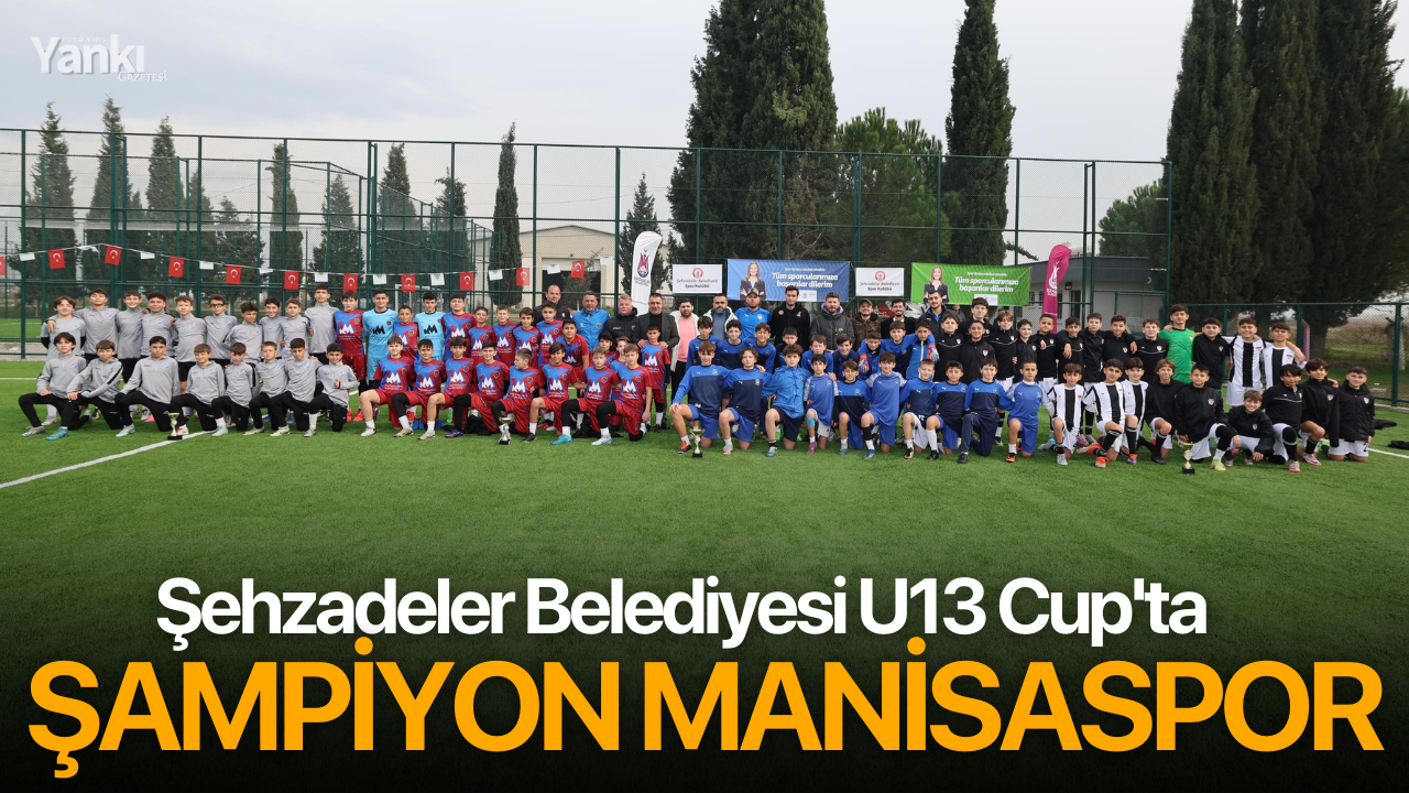 Şehzadeler Belediyesi U13 Cup'ta şampiyon Manisaspor