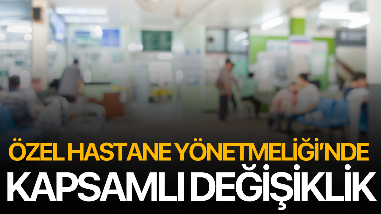 Resmi Gazete'de yayımlandı! Özel hastaneler yönetmeliğinde kapsamlı düzenleme