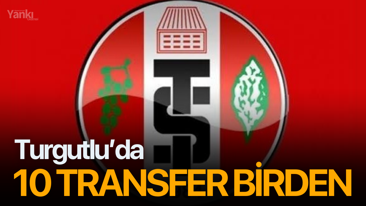 Turgutlu’da 10 transfer birden