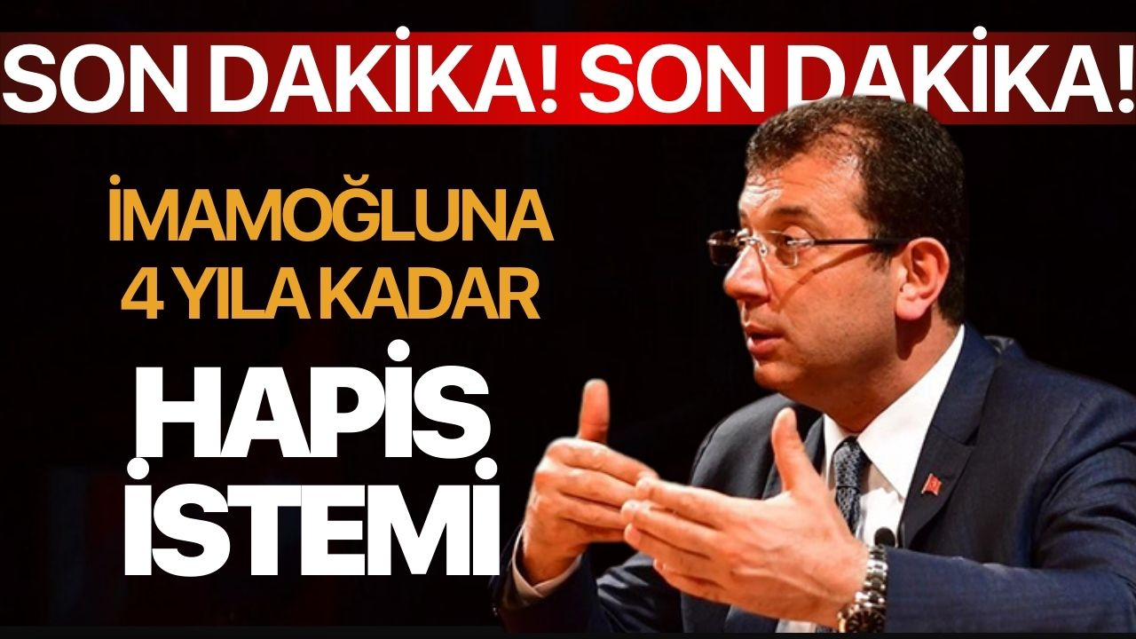 Ekrem İmamoğlu'na 4 yıla kadar hapis istemi