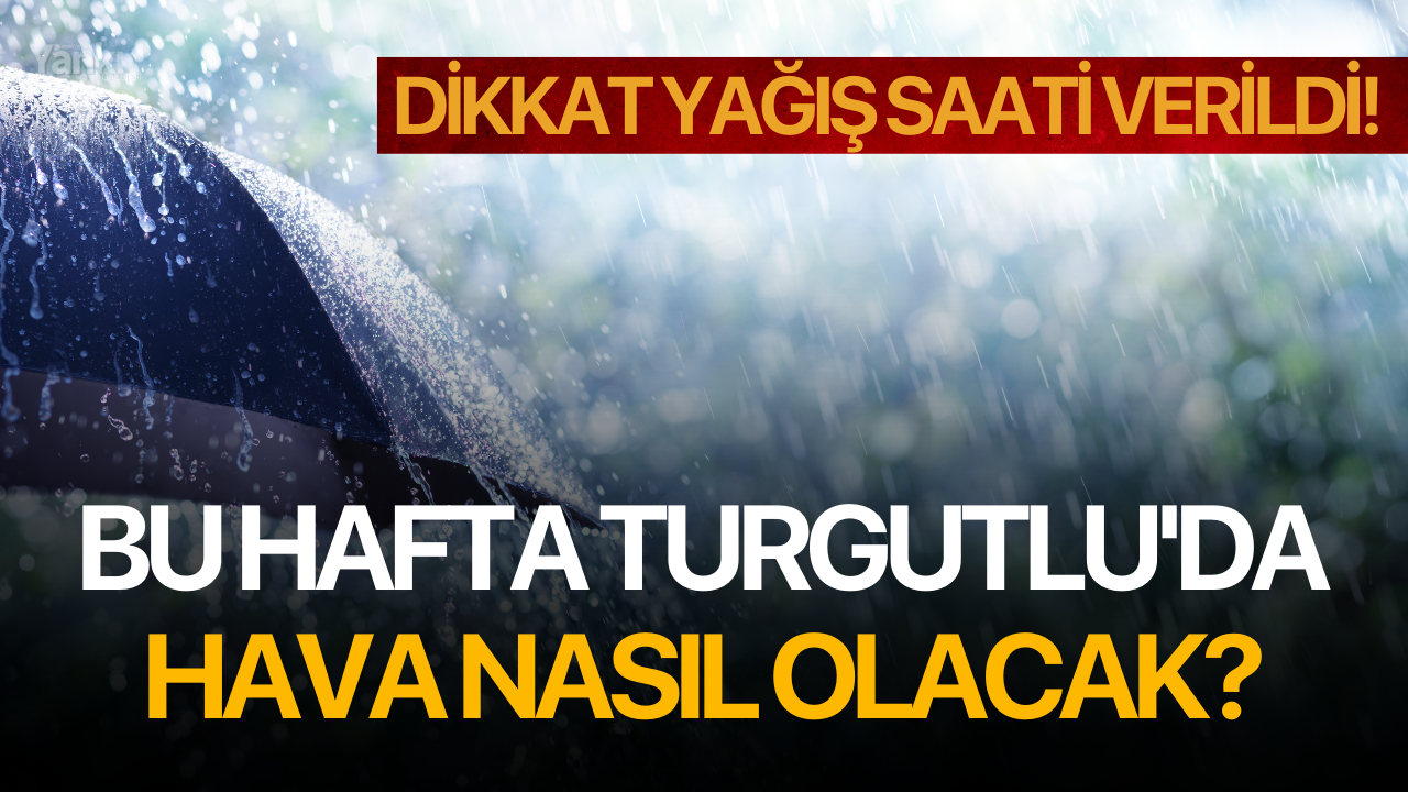 Bu hafta Turgutlu'da hava nasıl olacak?