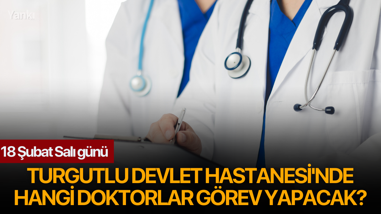 18 Şubat Salı günü Turgutlu Devlet Hastanesi'nde Hangi Doktorlar Görev Yapacak?