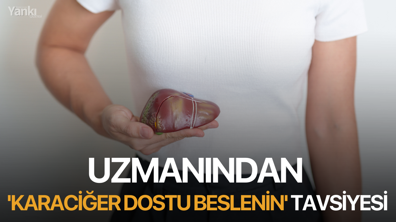 Uzmanından 'Karaciğer dostu beslenin' tavsiyesi