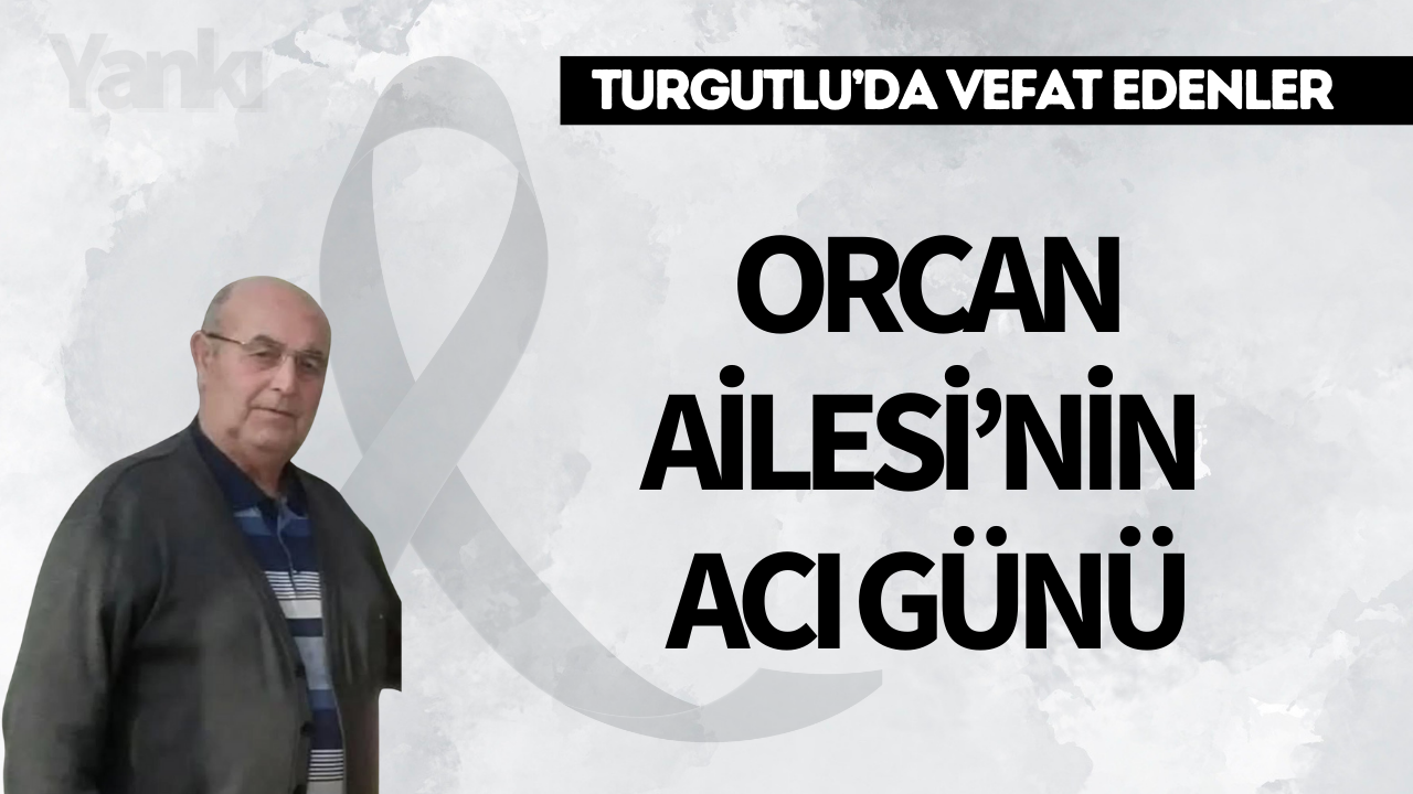 Orcan Ailesi’nin Acı Günü
