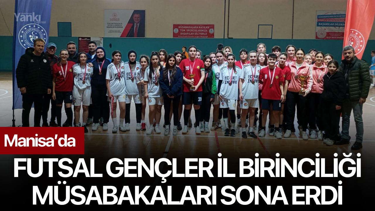 Manisa’da Futsal Gençler İl Birinciliği müsabakaları sona erdi