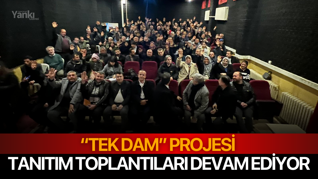 “Tek Dam” Projesi tanıtım toplantıları devam ediyor