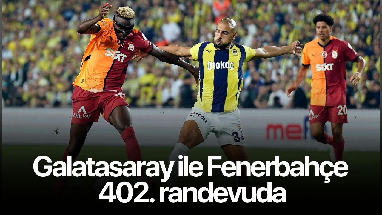 Galatasaray ile Fenerbahçe 402. randevuda