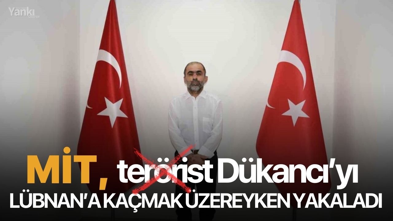 MİT, terörist Dükancı’yı Lübnan’a kaçmak üzereyken yakaladı
