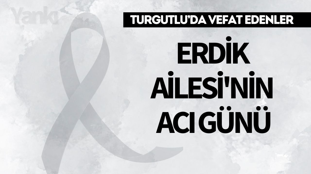 Erdik Ailesi'nin acı günü