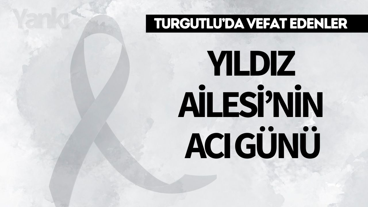Yıldız Ailesi’nin Acı Günü