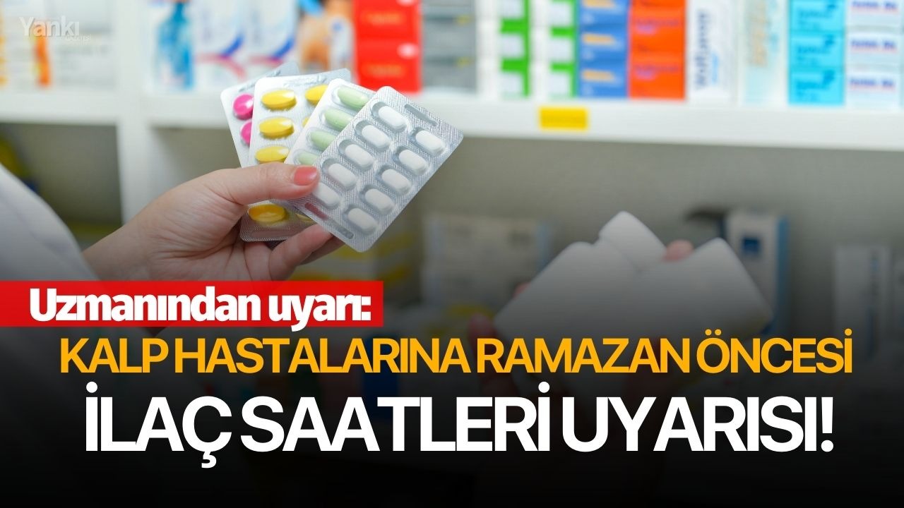 Uzmanından uyarı: Kalp hastalarına Ramazan öncesi ilaç saatleri uyarısı!