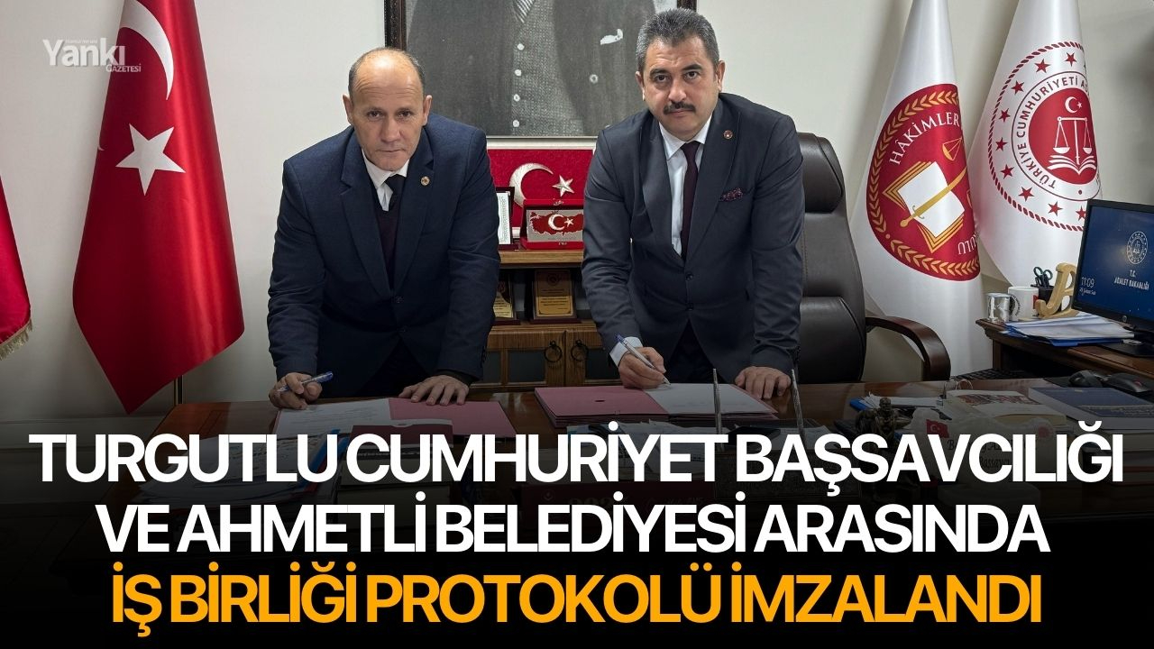 Turgutlu Cumhuriyet Başsavcılığı ve Ahmetli Belediyesi Arasında İş Birliği Protokolü İmzalandı