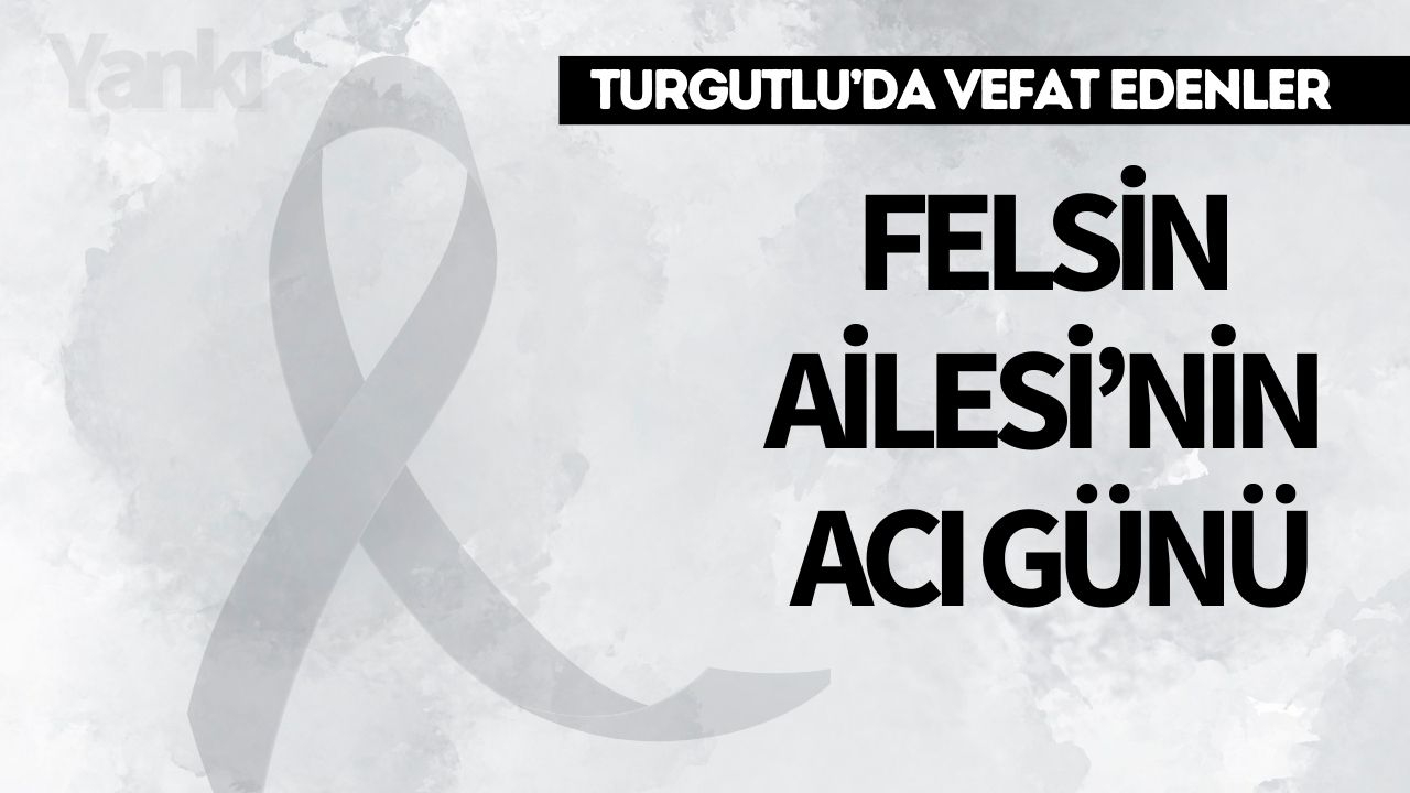 Felsin Ailesi’nin Acı Günü
