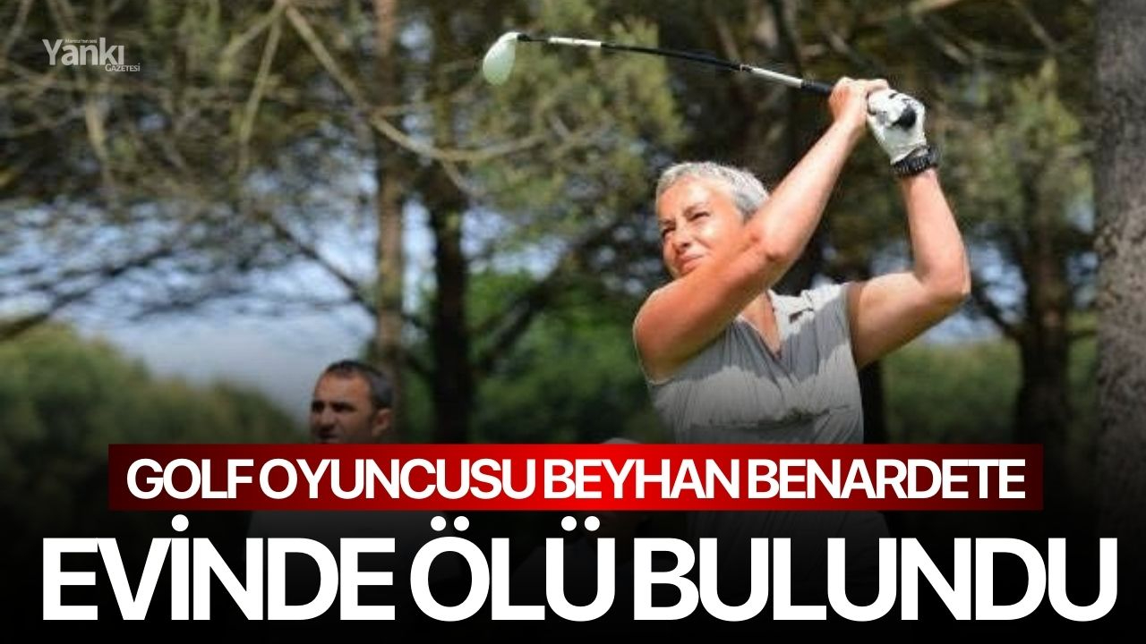 İş kadını, ünlü golf oyuncusu Beyhan Benardete evinde ölü bulundu