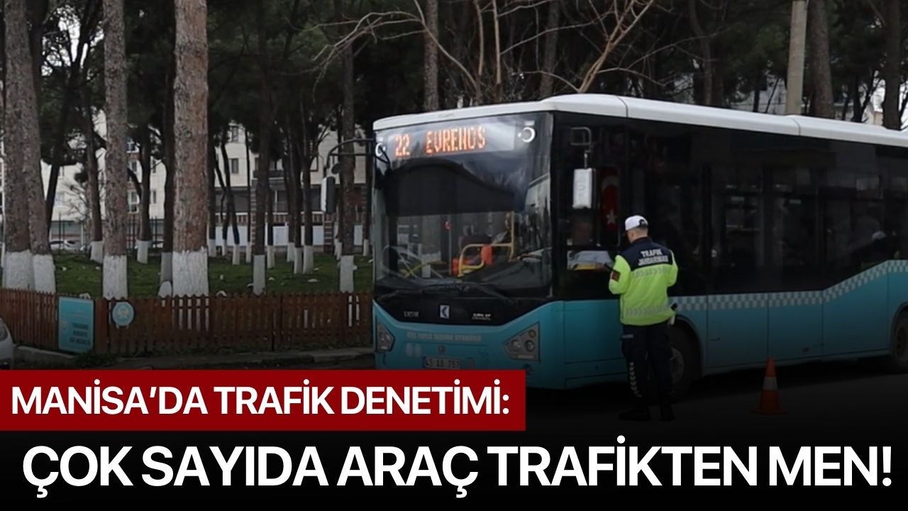 Manisa’da trafik denetimi: Çok sayıda araç trafikten men!