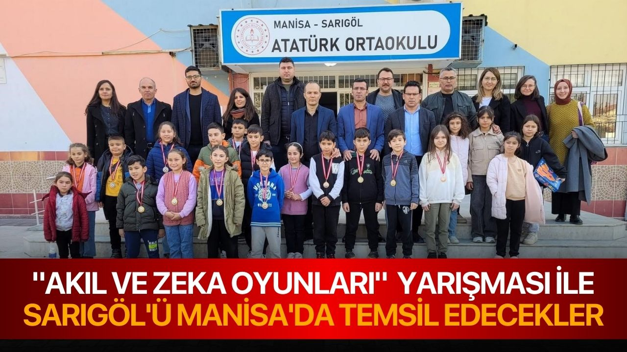 "Akıl ve zeka oyunları"  yarışması ile Sarıgöl'ü Manisa'da temsil edecekler