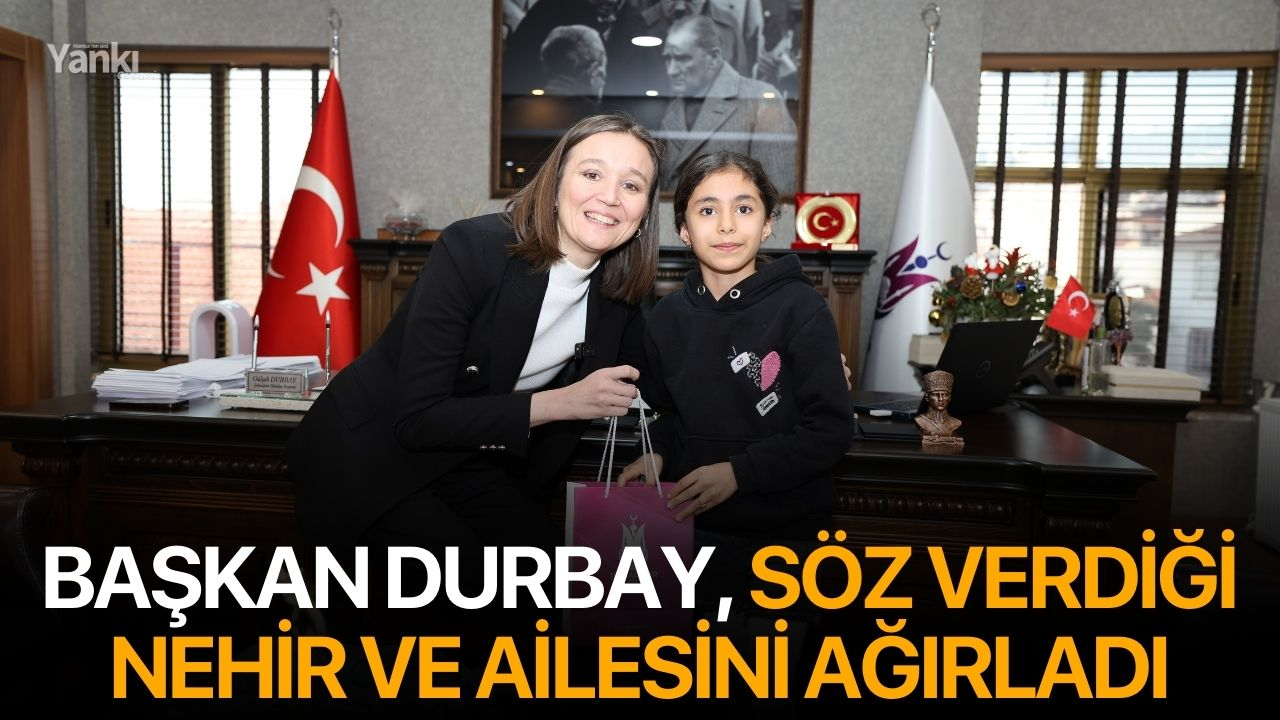 Başkan Durbay, söz verdiği Nehir ve ailesini ağırladı