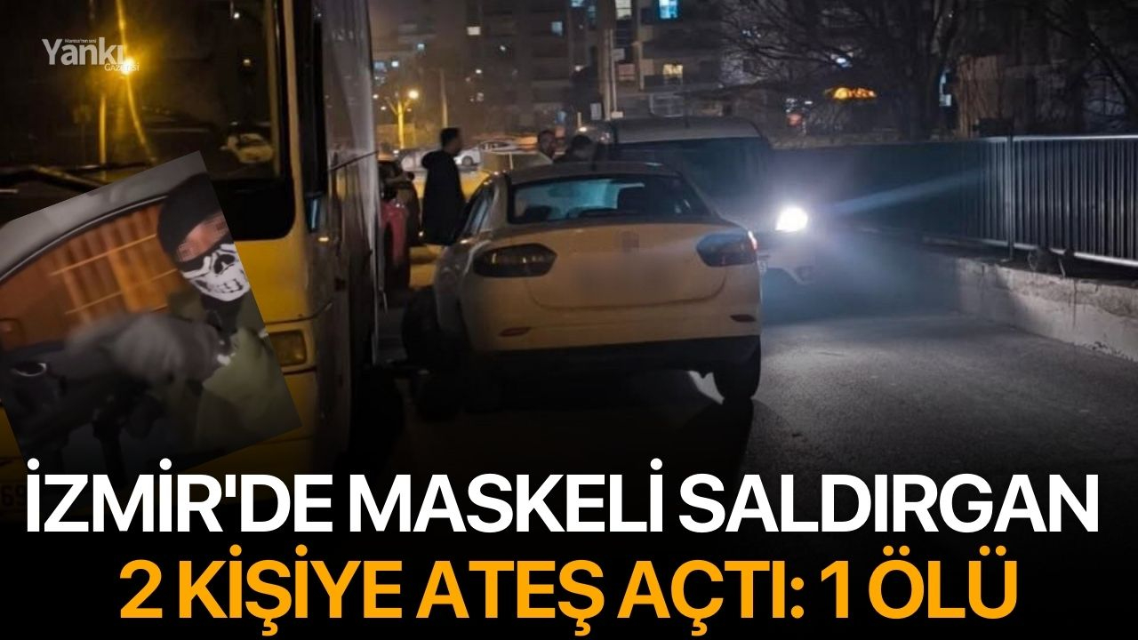 İzmir'de maskeli saldırgan 2 kişiye ateş açtı: 1 Ölü