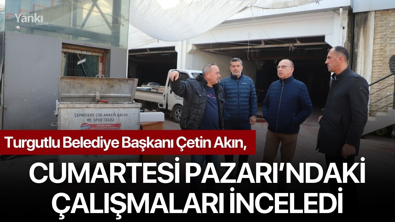 Başkan Akın, Cumartesi Pazarı’ndaki Çalışmaları İnceledi
